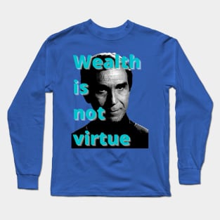 Wealth is not virtue Long Sleeve T-Shirt